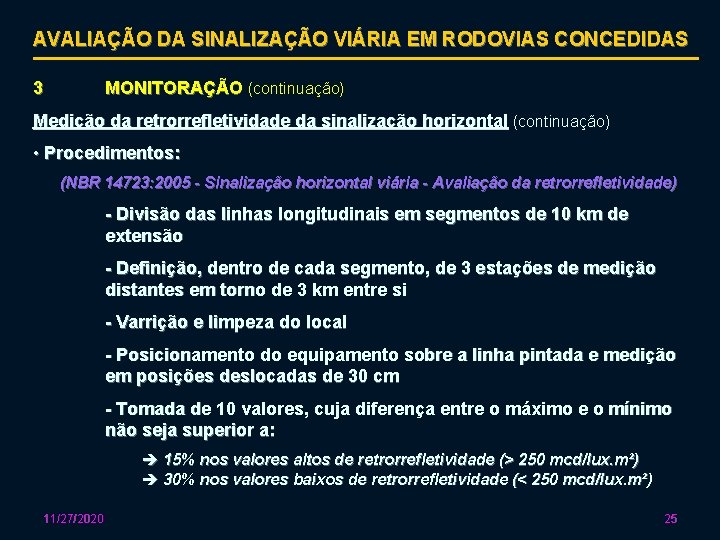 AVALIAÇÃO DA SINALIZAÇÃO VIÁRIA EM RODOVIAS CONCEDIDAS 3 MONITORAÇÃO (continuação) Medição da retrorrefletividade da