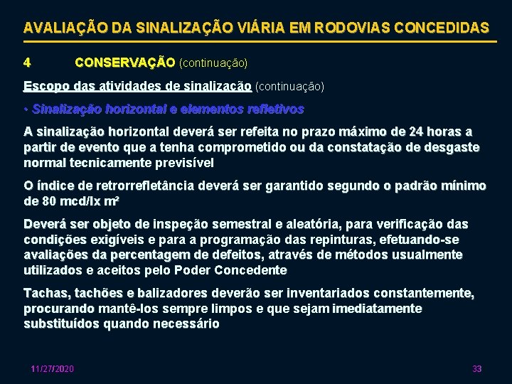 AVALIAÇÃO DA SINALIZAÇÃO VIÁRIA EM RODOVIAS CONCEDIDAS 4 CONSERVAÇÃO (continuação) Escopo das atividades de