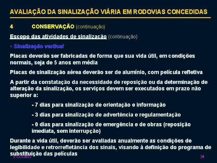 AVALIAÇÃO DA SINALIZAÇÃO VIÁRIA EM RODOVIAS CONCEDIDAS 4 CONSERVAÇÃO (continuação) Escopo das atividades de