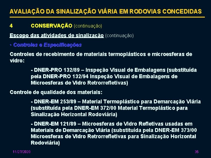 AVALIAÇÃO DA SINALIZAÇÃO VIÁRIA EM RODOVIAS CONCEDIDAS 4 CONSERVAÇÃO (continuação) Escopo das atividades de