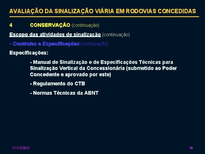 AVALIAÇÃO DA SINALIZAÇÃO VIÁRIA EM RODOVIAS CONCEDIDAS 4 CONSERVAÇÃO (continuação) Escopo das atividades de