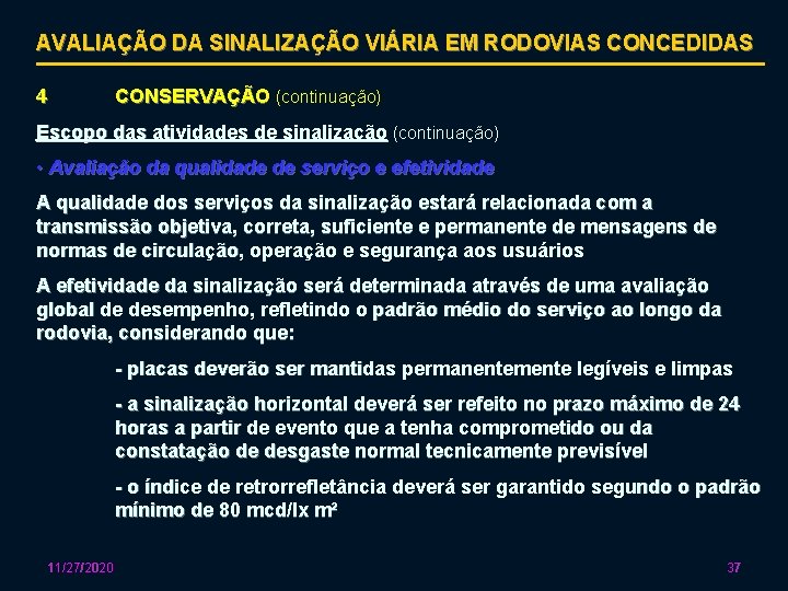 AVALIAÇÃO DA SINALIZAÇÃO VIÁRIA EM RODOVIAS CONCEDIDAS 4 CONSERVAÇÃO (continuação) Escopo das atividades de