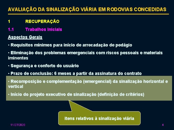 AVALIAÇÃO DA SINALIZAÇÃO VIÁRIA EM RODOVIAS CONCEDIDAS 1 RECUPERAÇÃO 1. 1 Trabalhos Iniciais Aspectos