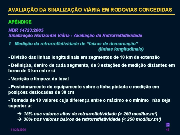 AVALIAÇÃO DA SINALIZAÇÃO VIÁRIA EM RODOVIAS CONCEDIDAS APÊNDICE NBR 14723: 2005 Sinalização Horizontal Viária