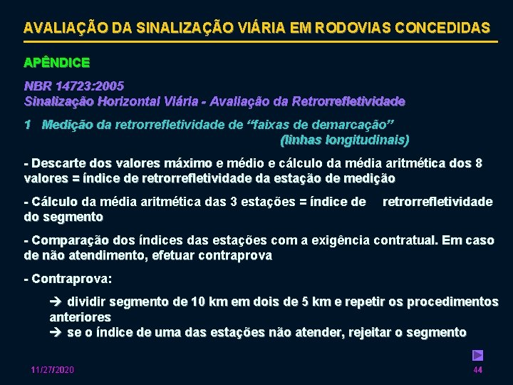 AVALIAÇÃO DA SINALIZAÇÃO VIÁRIA EM RODOVIAS CONCEDIDAS APÊNDICE NBR 14723: 2005 Sinalização Horizontal Viária