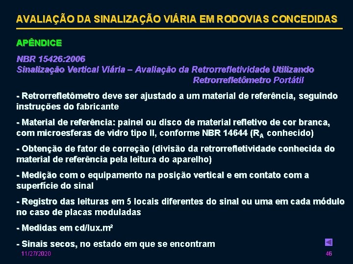 AVALIAÇÃO DA SINALIZAÇÃO VIÁRIA EM RODOVIAS CONCEDIDAS APÊNDICE NBR 15426: 2006 Sinalização Vertical Viária