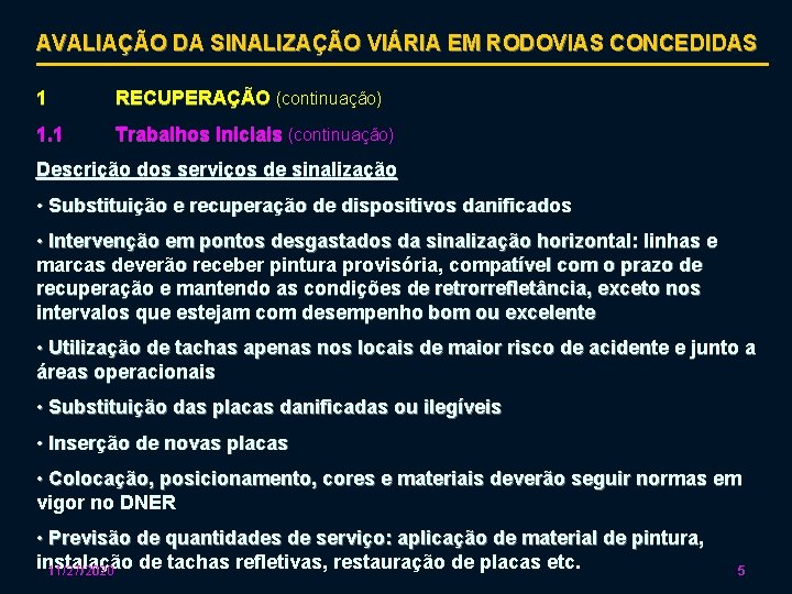 AVALIAÇÃO DA SINALIZAÇÃO VIÁRIA EM RODOVIAS CONCEDIDAS 1 RECUPERAÇÃO (continuação) 1. 1 Trabalhos Iniciais