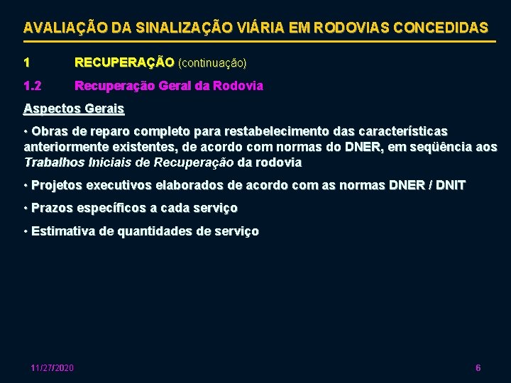 AVALIAÇÃO DA SINALIZAÇÃO VIÁRIA EM RODOVIAS CONCEDIDAS 1 RECUPERAÇÃO (continuação) 1. 2 Recuperação Geral