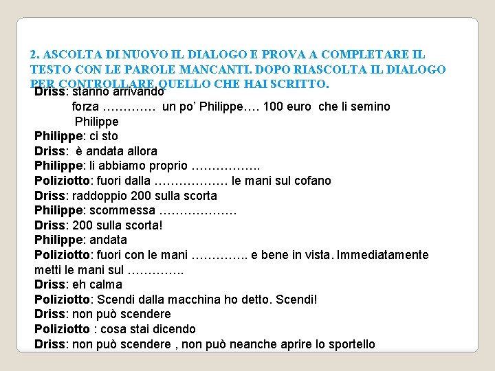 2. ASCOLTA DI NUOVO IL DIALOGO E PROVA A COMPLETARE IL TESTO CON LE