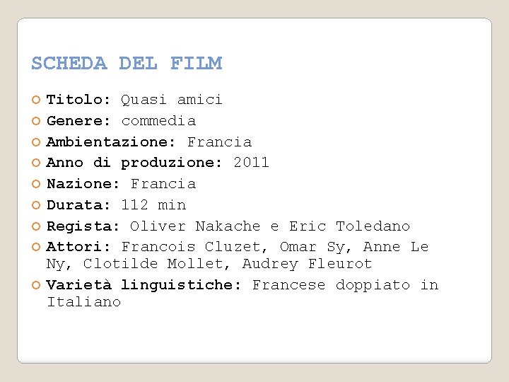 SCHEDA DEL FILM Titolo: Quasi amici Genere: commedia Ambientazione: Francia Anno di produzione: 2011