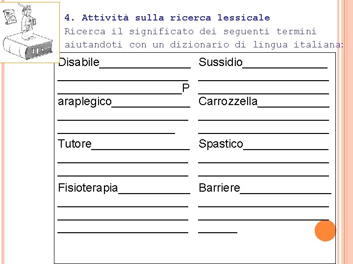 4. Attività sulla ricerca lessicale Ricerca il significato dei seguenti termini aiutandoti con un