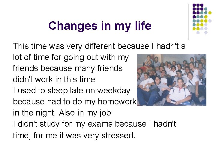 Changes in my life This time was very different because I hadn't a lot
