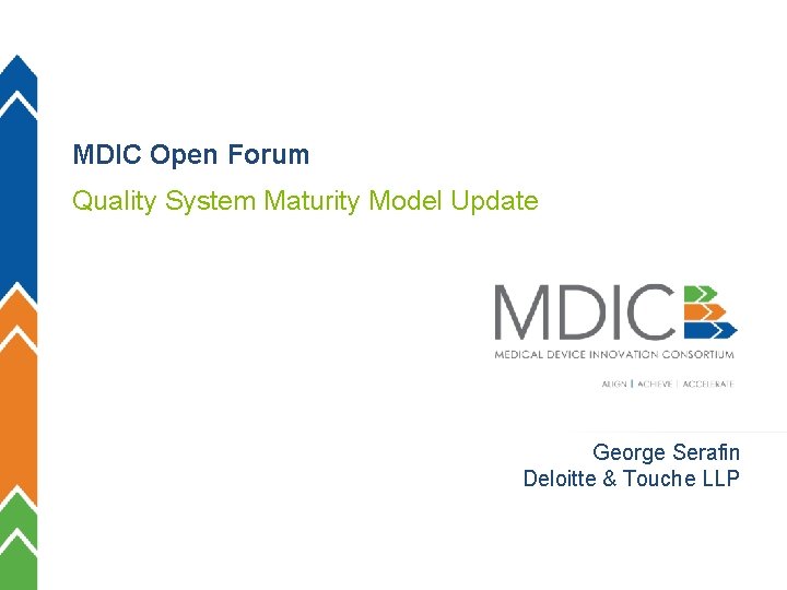MDIC Open Forum Quality System Maturity Model Update George Serafin Deloitte & Touche LLP