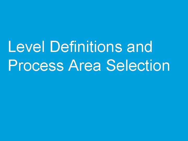 Level Definitions and Process Area Selection 