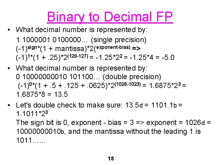 Binary to Decimal FP • What decimal number is represented by: 1 1000001 0100000…