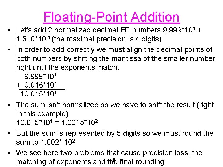 Floating-Point Addition • Let's add 2 normalized decimal FP numbers 9. 999*101 + 1.