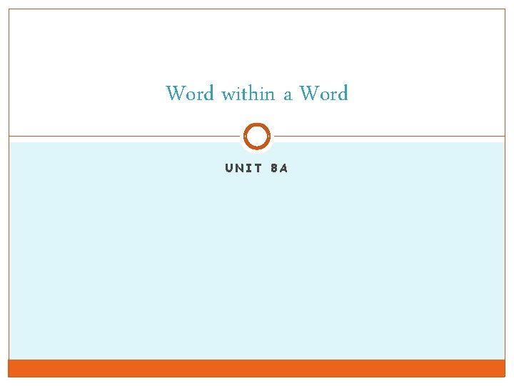 Word within a Word UNIT 8 A 