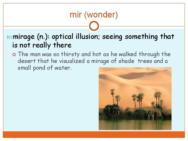 mir (wonder) mirage (n. ): optical illusion; seeing something that is not really there