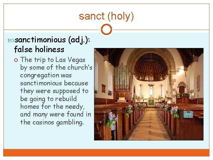 sanct (holy) sanctimonious (adj. ): false holiness The trip to Las Vegas by some