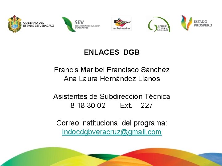 ENLACES DGB Francis Maribel Francisco Sánchez Ana Laura Hernández Llanos Asistentes de Subdirección Técnica
