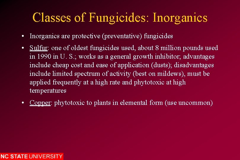 Classes of Fungicides: Inorganics • Inorganics are protective (preventative) fungicides • Sulfur: one of