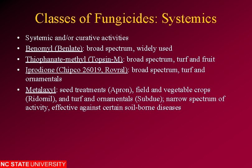 Classes of Fungicides: Systemics • • Systemic and/or curative activities Benomyl (Benlate): broad spectrum,