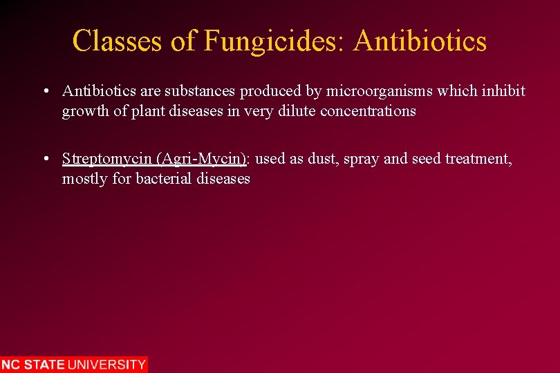 Classes of Fungicides: Antibiotics • Antibiotics are substances produced by microorganisms which inhibit growth