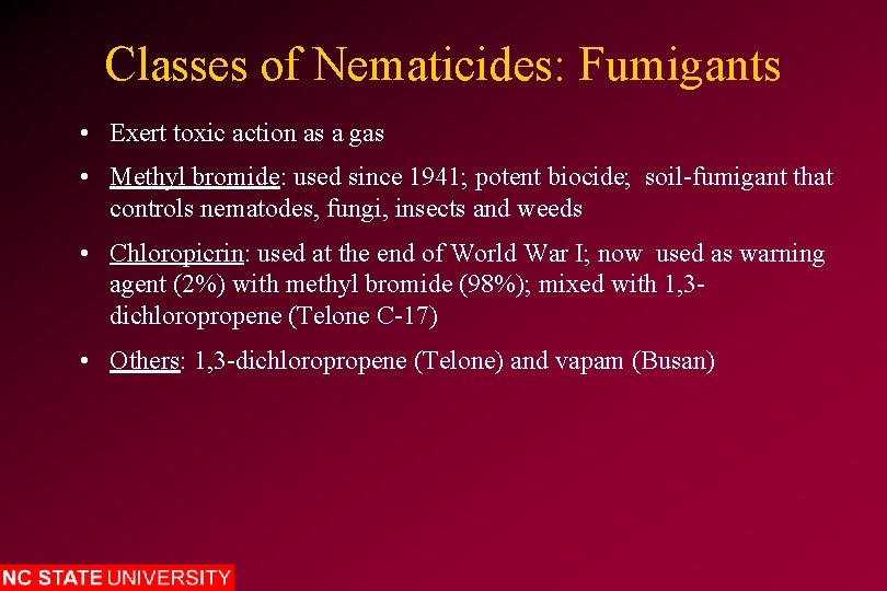 Classes of Nematicides: Fumigants • Exert toxic action as a gas • Methyl bromide: