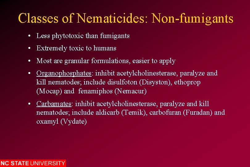 Classes of Nematicides: Non-fumigants • Less phytotoxic than fumigants • Extremely toxic to humans