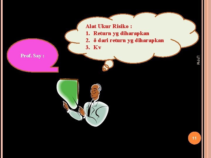 Alat Ukur Risiko : 1. Return yg diharapkan 2. δ dari return yg diharapkan