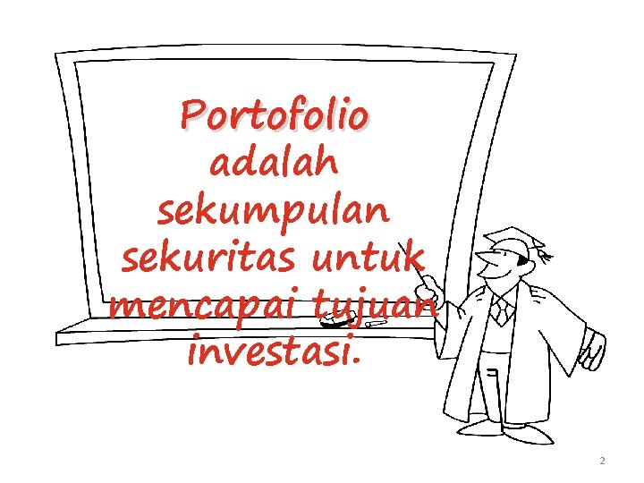 Portofolio adalah sekumpulan sekuritas untuk mencapai tujuan investasi. 2 