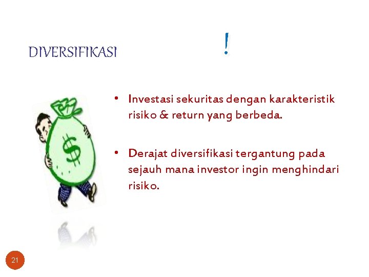 DIVERSIFIKASI ! • Investasi sekuritas dengan karakteristik risiko & return yang berbeda. • Derajat