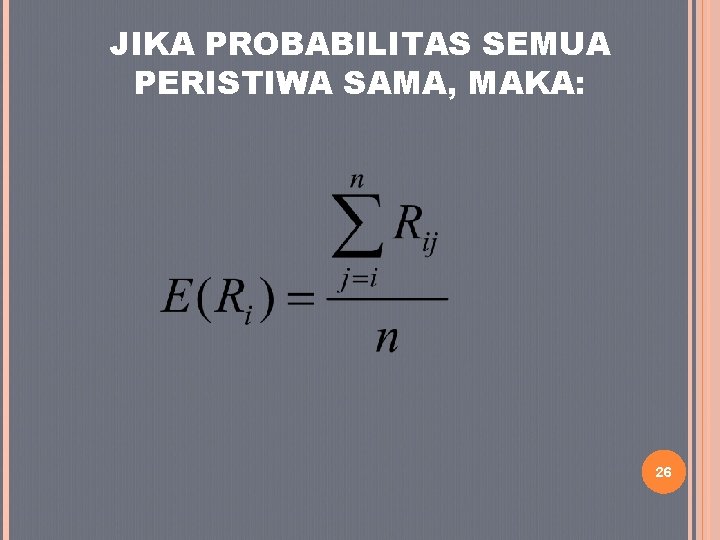 JIKA PROBABILITAS SEMUA PERISTIWA SAMA, MAKA: 26 