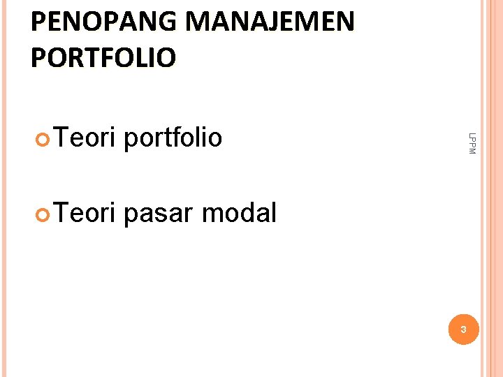 PENOPANG MANAJEMEN PORTFOLIO portfolio Teori pasar modal LPPM Teori 3 