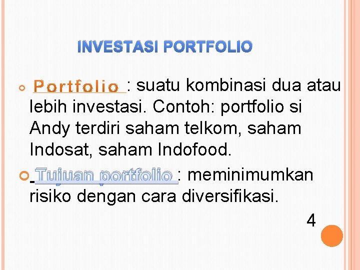 INVESTASI PORTFOLIO : suatu kombinasi dua atau lebih investasi. Contoh: portfolio si Andy terdiri
