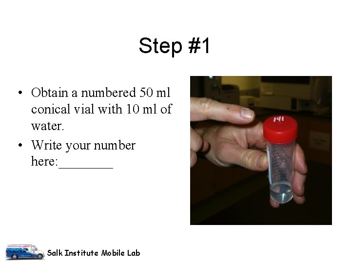 Step #1 • Obtain a numbered 50 ml conical vial with 10 ml of Step #1 • Obtain a numbered 50 ml conical vial with 10 ml of