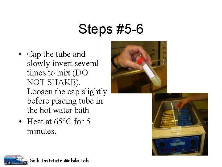 Steps #5 -6 • Cap the tube and slowly invert several times to mix Steps #5 -6 • Cap the tube and slowly invert several times to mix