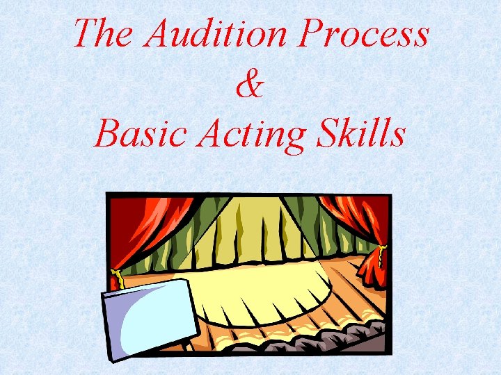 The Audition Process & Basic Acting Skills 