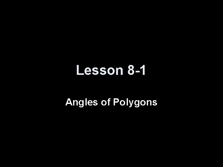 Lesson 8 -1 Angles of Polygons 