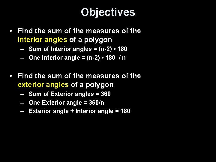 Objectives • Find the sum of the measures of the interior angles of a