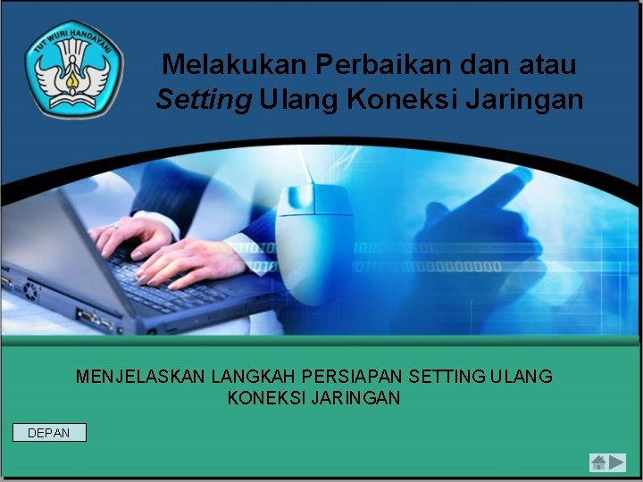 Melakukan Perbaikan dan atau Setting Ulang Koneksi Jaringan MENJELASKAN LANGKAH PERSIAPAN SETTING ULANG KONEKSI