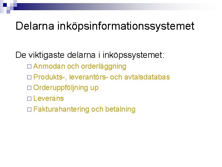 Delarna inköpsinformationssystemet De viktigaste delarna i inköpssystemet: ¨ Anmodan och orderläggning ¨ Produkts-, leverantörs-