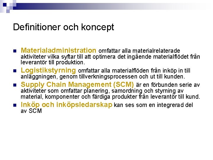 Definitioner och koncept n Materialadministration omfattar alla materialrelaterade aktiviteter vilka syftar till att optimera