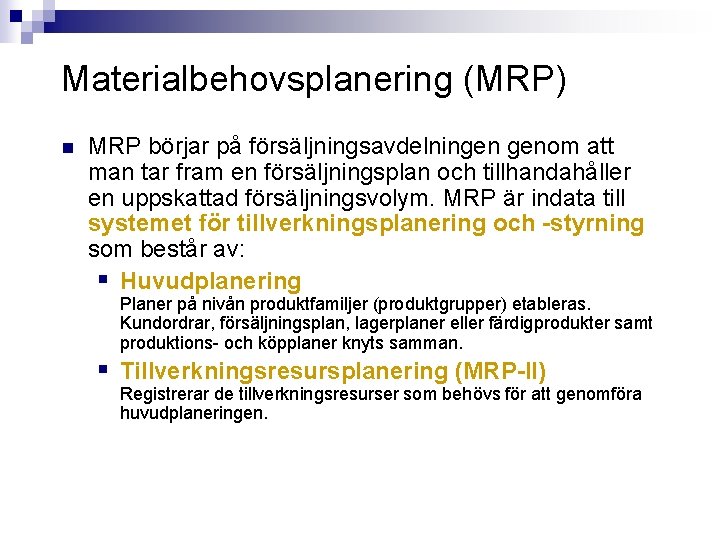 Materialbehovsplanering (MRP) n MRP börjar på försäljningsavdelningen genom att man tar fram en försäljningsplan