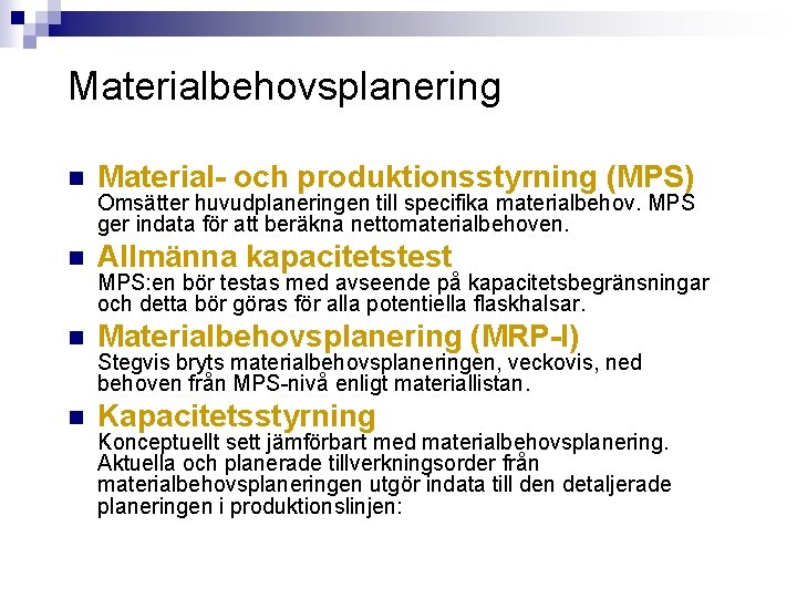 Materialbehovsplanering n Material- och produktionsstyrning (MPS) n Allmänna kapacitetstest n Materialbehovsplanering (MRP-I) n Kapacitetsstyrning