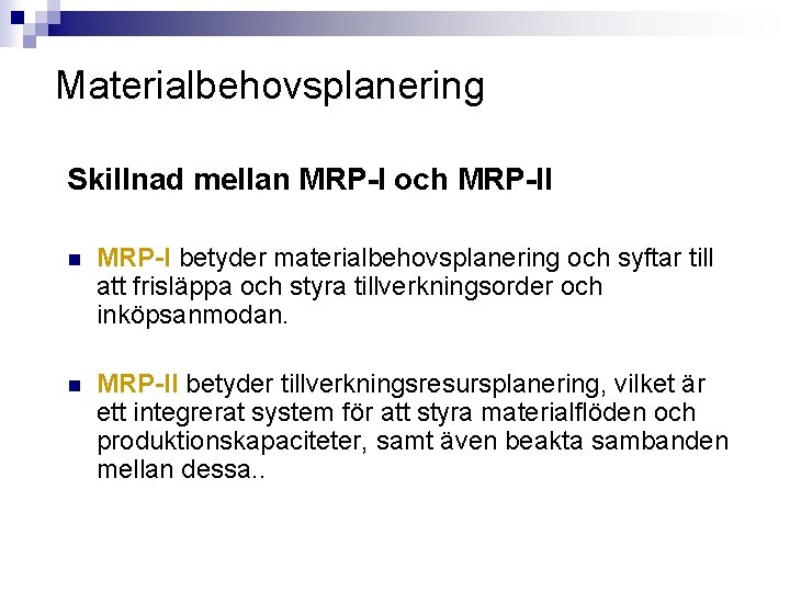 Materialbehovsplanering Skillnad mellan MRP-I och MRP-II n MRP-I betyder materialbehovsplanering och syftar till att