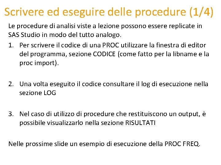 Scrivere ed eseguire delle procedure (1/4) Le procedure di analisi viste a lezione possono