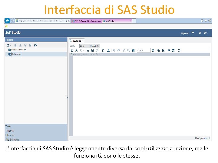 Interfaccia di SAS Studio L’interfaccia di SAS Studio è leggermente diversa dal tool utilizzato