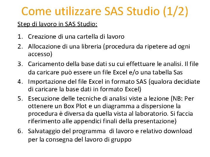 Come utilizzare SAS Studio (1/2) Step di lavoro in SAS Studio: 1. Creazione di