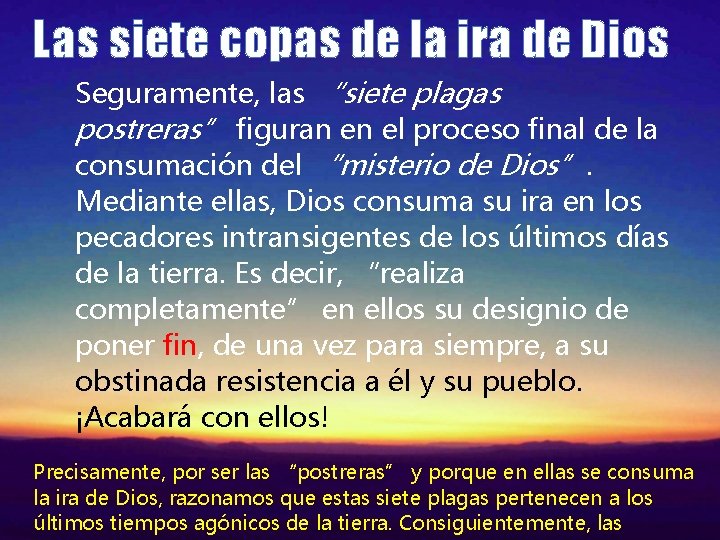 Las siete copas de la ira de Dios Seguramente, las “siete plagas postreras” figuran